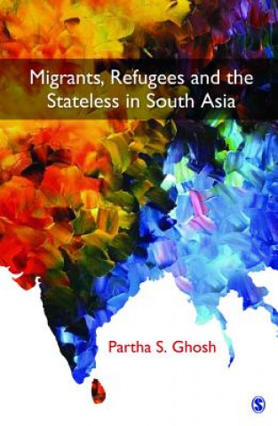 Könyv Migrants, Refugees and the Stateless in South Asia Partha S Ghosh