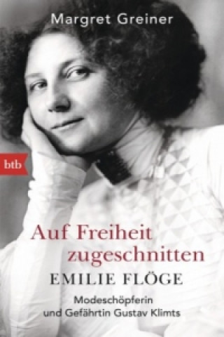 Книга Auf Freiheit zugeschnitten: Emilie Flöge Margret Greiner