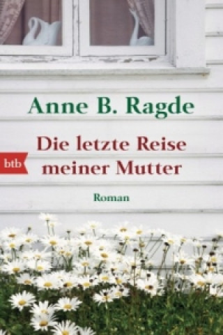 Könyv Die letzte Reise meiner Mutter Anne B. Ragde