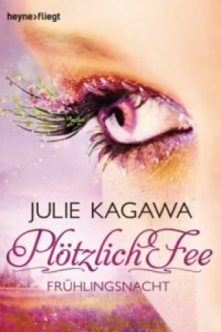 Kniha Plötzlich Fee - Frühlingsnacht Julie Kagawa