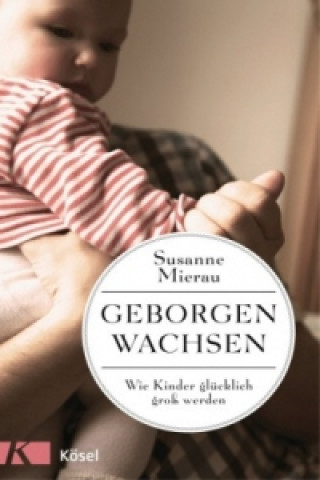Kniha Geborgen wachsen Susanne Mierau