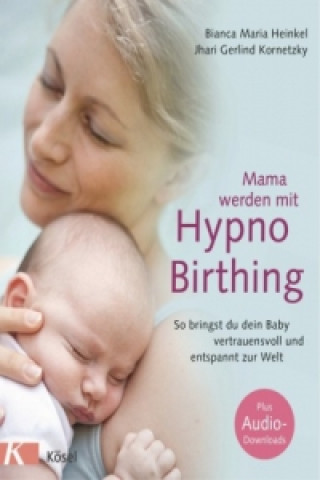 Könyv Mama werden mit Hypnobirthing Bianca Maria Heinkel