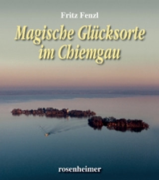 Könyv Magische Glücksorte im Chiemsee Alpenland Fritz Fenzl