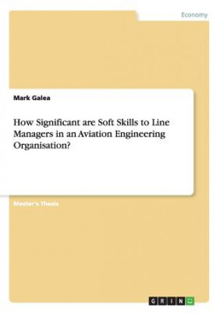 Könyv How Significant are Soft Skills to Line Managers in an Aviation Engineering Organisation? Mark Galea