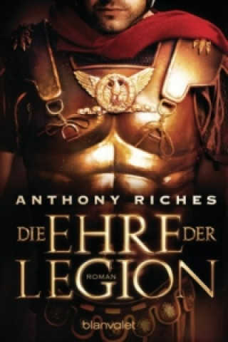 Könyv Die Ehre der Legion Anthony Riches