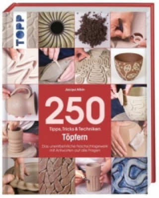 Kniha 250 Tipps, Tricks & Techniken - Töpfern Jacqui Atkin