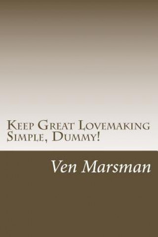 Kniha Keep Great Lovemaking Simple, Dummy! Ven Marsman
