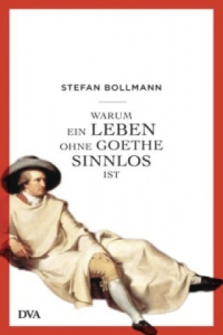 Книга Warum ein Leben ohne Goethe sinnlos ist Stefan Bollmann