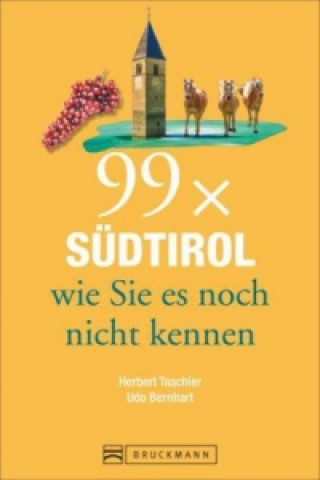 Könyv 99 x Südtirol wie Sie es noch nicht kennen Herbert Taschler