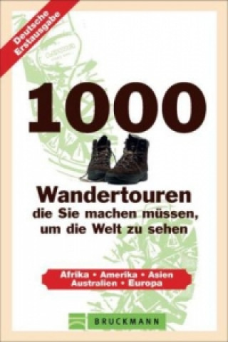 Könyv 1000 Wandertouren, die Sie machen müssen, um die Welt zu sehen Astrid Därr