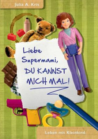 Kniha Liebe Supermami, du kannst mich mal! Julia A. Kris