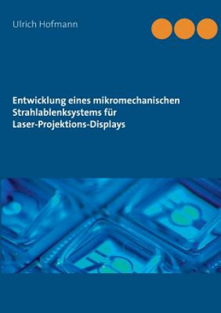 Könyv Entwicklung eines mikromechanischen Strahlablenksystems fur Laser-Projektions-Displays Ulrich Hofmann