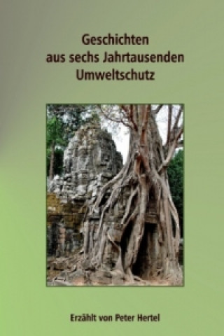 Kniha Geschichten aus sechs Jahrtausenden Umweltschutz Peter Hertel