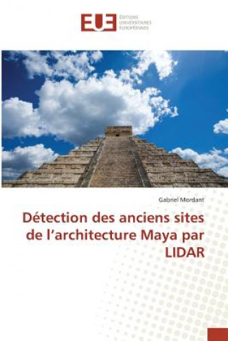 Könyv Detection Des Anciens Sites de l'Architecture Maya Par Lidar Mordant-G