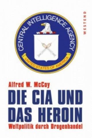 Kniha DIE CIA UND DAS HEROIN:WELTPOLITIK DURCH Alfred W. McCoy