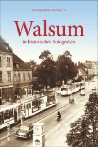 Knjiga Walsum in historischen Fotografien Zeitzeugenbörse Duisburg e.V.