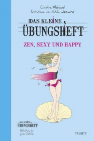 Könyv Das kleine Übungsheft - Zen, sexy und happy Christine Michaud