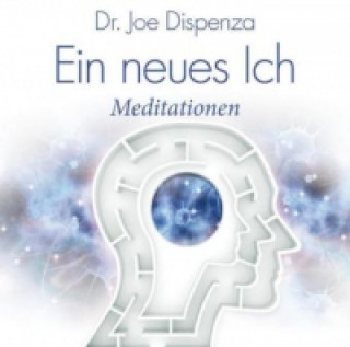 Audio Ein neues Ich, 1 Audio-CD Joe Dispenza