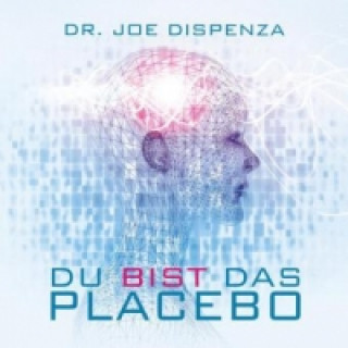 Audio Du bist das Placebo, 1 Audio-CD Joe Dispenza