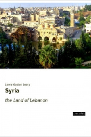 Book Syria Lewis Gaston Leary