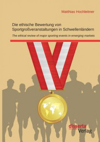 Kniha ethische Bewertung von Sportgrossveranstaltungen in Schwellenlandern Matthias Hochleitner
