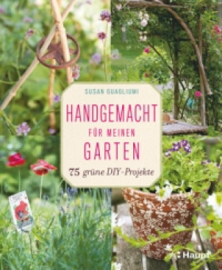 Könyv Handgemacht für meinen Garten Susan Guagliumi