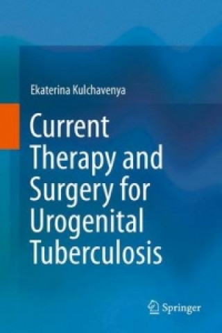 Könyv Current Therapy and Surgery for Urogenital Tuberculosis Ekaterina Kulchavenya