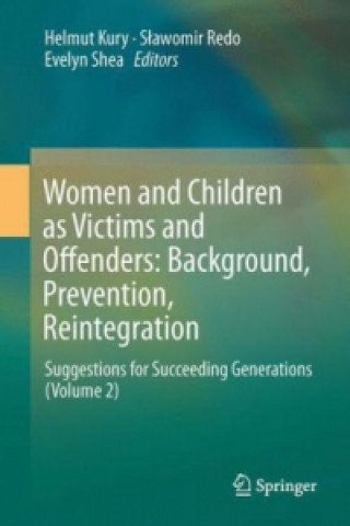 Carte Women and Children as Victims and Offenders: Background, Prevention, Reintegration Helmut Kury