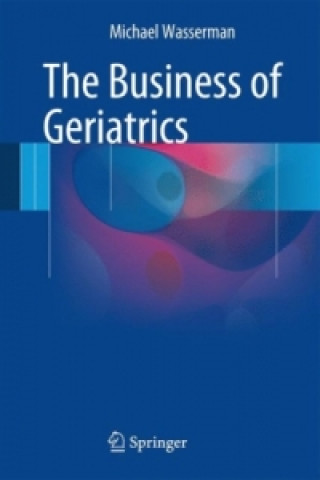 Knjiga Business of Geriatrics Michael Wasserman