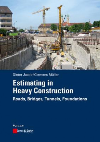 Könyv Estimating in Heavy Construction - Roads, Bridges, Tunnels, Foundations Dieter Jacob