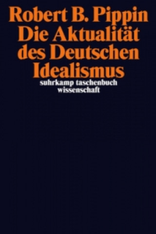 Kniha Die Aktualität des Deutschen Idealismus Robert B. Pippin