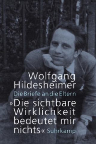 Kniha »Die sichtbare Wirklichkeit bedeutet mir nichts«, 2 Teile Wolfgang Hildesheimer