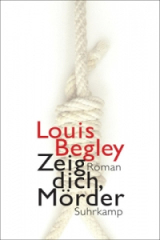 Kniha Zeig dich, Mörder Louis Begley