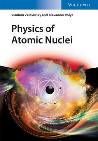 Könyv Physics of Atomic Nuclei Vladimir Zelevinsky