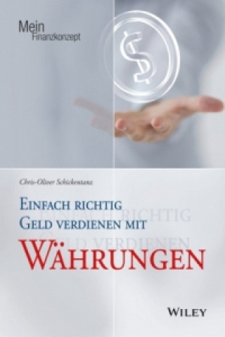 Kniha Einfach richtig Geld verdienen mit Wahrungen Chris-Oliver Schickentanz