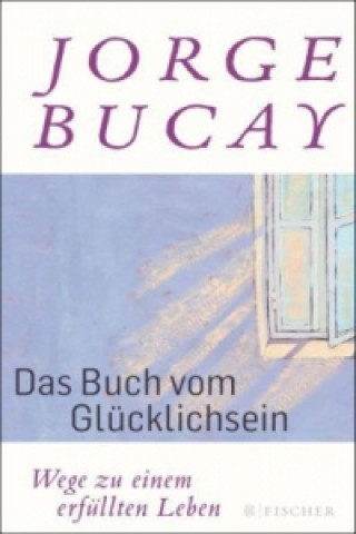 Kniha Das Buch vom Glücklichsein Jorge Bucay