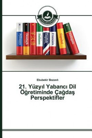 Книга 21. Yuzy&#305;l Yabanc&#305; Dil OE&#287;retiminde Ca&#287;da&#351; Perspektifler Bozavl