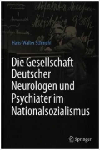 Kniha Die Gesellschaft Deutscher Neurologen und Psychiater im Nationalsozialismus Hans-Walter Schmuhl