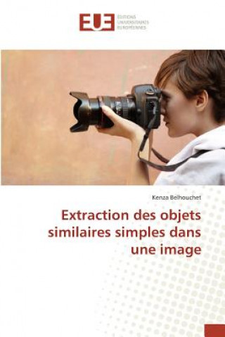 Knjiga Extraction Des Objets Similaires Simples Dans Une Image Belhouchet-K