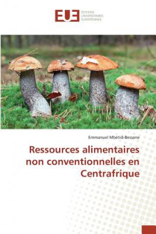 Книга Ressources Alimentaires Non Conventionnelles En Centrafrique Mbetidbessane-E