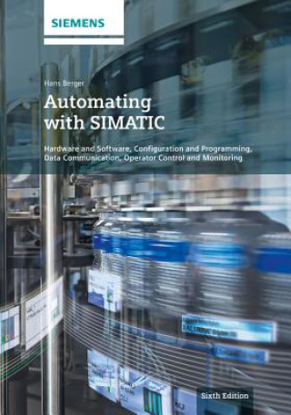 Kniha Automating with SIMATIC 6e - Hardware and Software, Configuration and Programming, Hans Berger