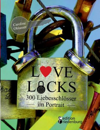 Könyv Love Locks - 300 Liebesschloesser im Portrait Caroline Oblasser
