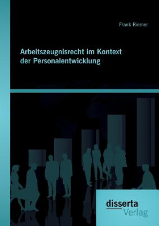 Книга Arbeitszeugnisrecht im Kontext der Personalentwicklung Frank Riemer