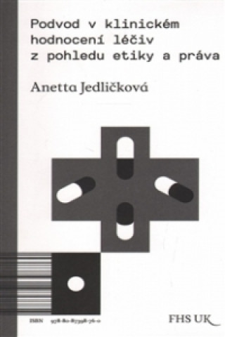 Kniha Podvod v klinickém hodnocení léčiv z pohledu etiky a práva Anetta Jedličková