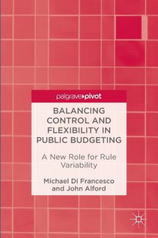 Kniha Balancing Control and Flexibility in Public Budgeting Michael di Franceso