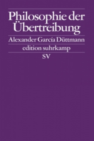 Könyv Philosophie der Übertreibung Alexander García Düttmann