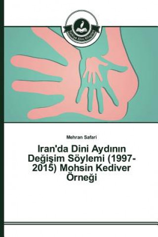 Könyv Iran'da Dini Ayd&#305;n&#305;n De&#287;i&#351;im Soeylemi (1997-2015) Mohsin Kediver OErne&#287;i Safari Mehran