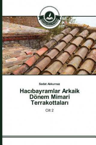 Book Hac&#305;bayramlar Arkaik Doenem Mimari Terrakottalar&#305; Akkurnaz Sedat