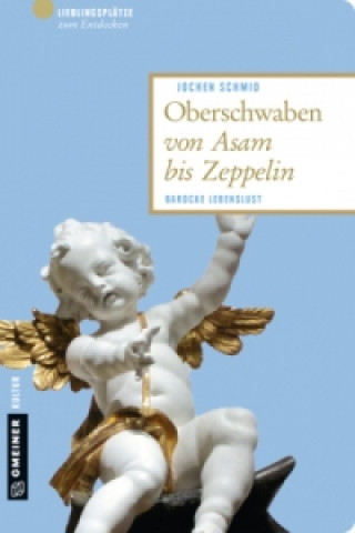 Kniha Oberschwaben von Asam bis Zeppelin Jochen Schmid