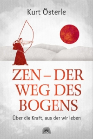 Könyv Zen - Im Weg des Bogens Kurt Österle